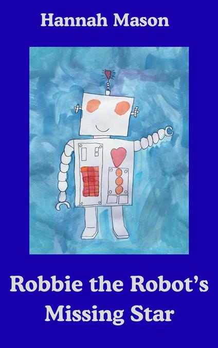 Robbie the Robot's Missing Star - Hannah Mason - ebook