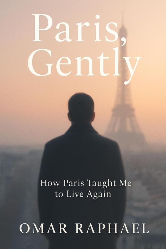 Paris , Genlty: How Paris Taught Me To Live Again