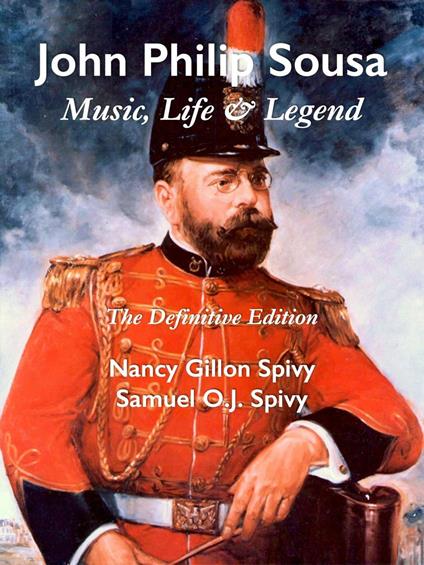 John Philip Sousa: Music, Life, & Legend