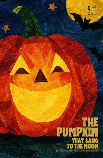 The Pumpkin That Sang to the Moon And Other Bilingual Spanish-English Halloween Stories for Children