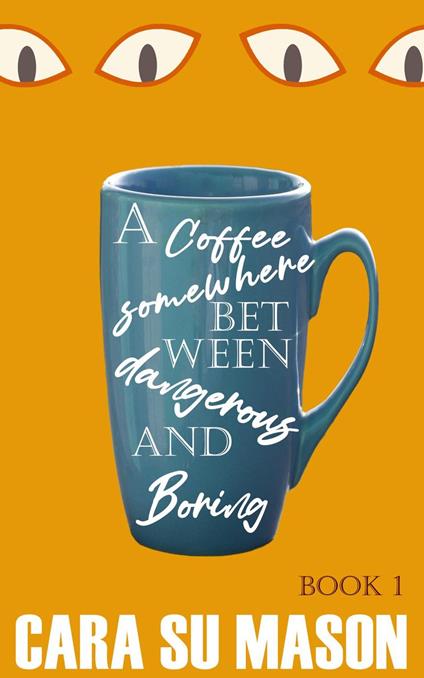 A Coffee Somewhere Between Dangerous and Boring (Book 1)