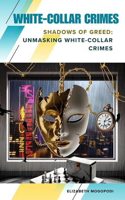 Shadows of Greed: Unmasking White-Collar Crimes