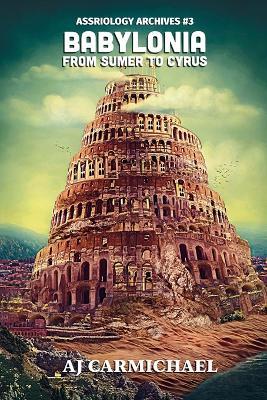 Babylonia, From Sumer to Cyrus - Aj Carmichael - cover