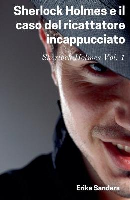 Sherlock Holmes e il Caso del Ricattatore Incappucciato - Erika Sanders - cover