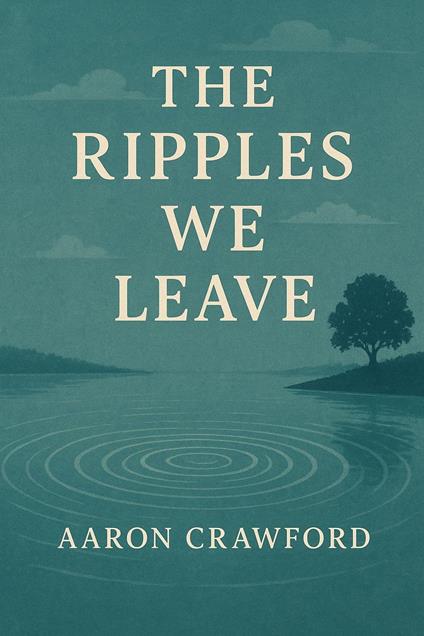 The Ripples We Leave