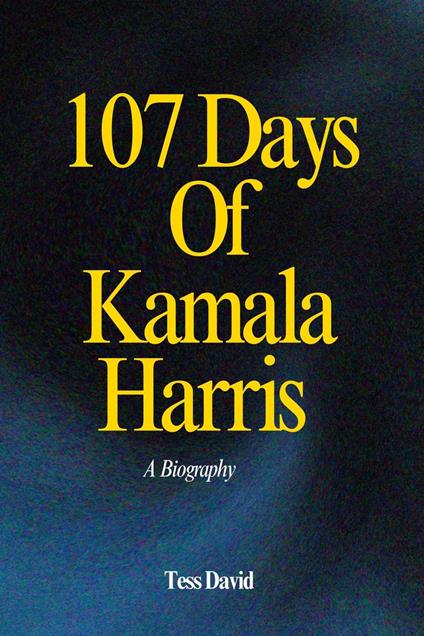 107 Days of Kamala Harris: A Biography