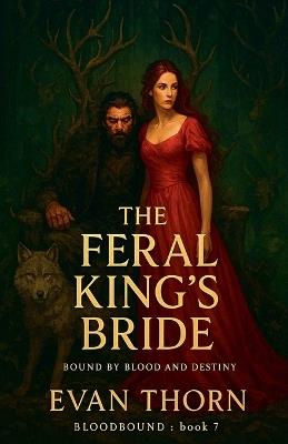 The Feral King's Bride - Evan Thorn - cover