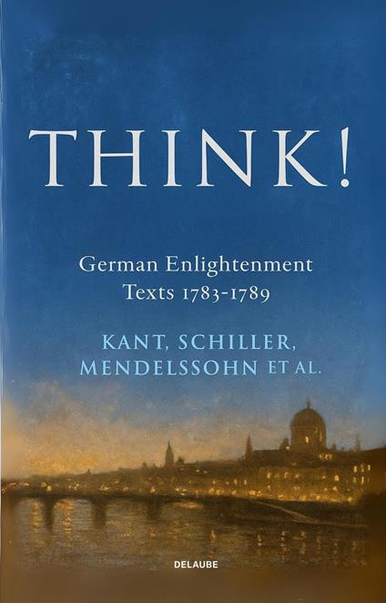Think! German Enlightenment Texts 1783-1789 (New Translation)