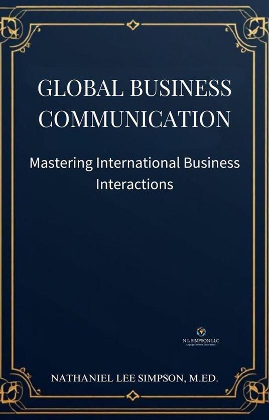 Global Business Communication: Mastering International Business Interactions