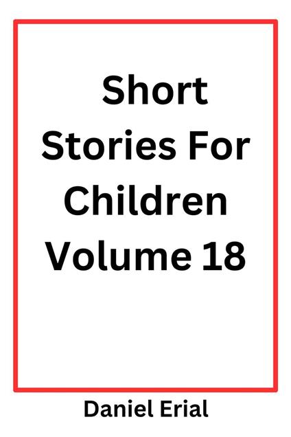 Short Stories For Children Volume 18 - Daniel Erial - ebook