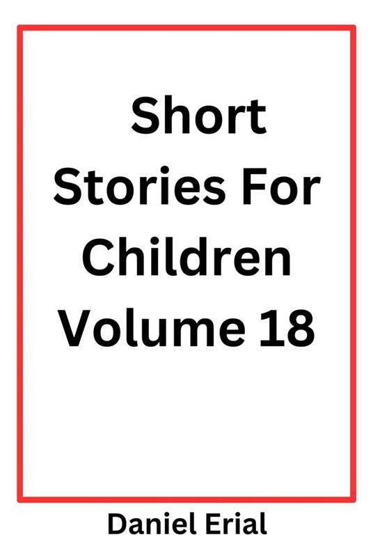 Short Stories For Children Volume 18 - Daniel Erial - ebook