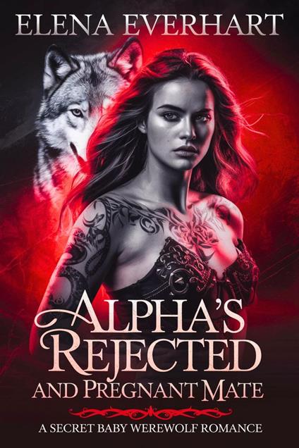 Alpha's Rejected and Pregnant Mate : A Secret Baby Werewolf Romance