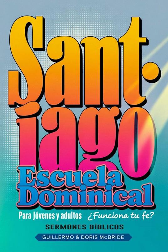 ¿Funciona tu Fe? Santiago: Escuela Dominical