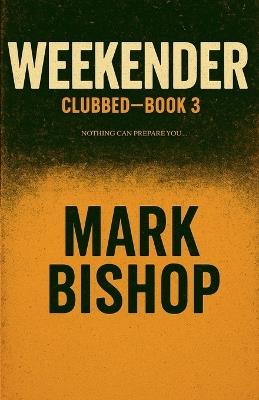 Weekender - Clubbed Book 3 - Mark Bishop - cover