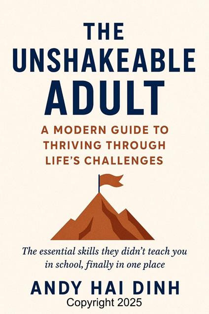 The Unshakeable Adult: A Modern Guide to Thriving Through Life's Challenges