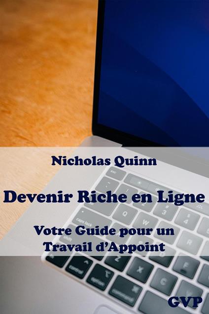 Devenir Riche en Ligne : Votre Guide pour un Travail d’Appoint