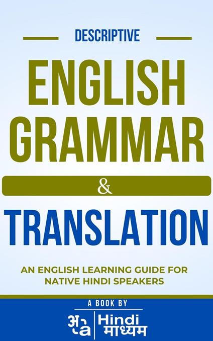 Descriptive English Grammar and Translation: An English Learning Guide For Native Hindi Speakers