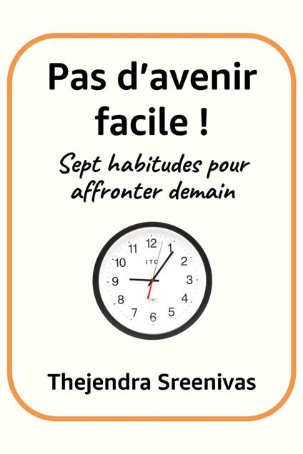 Pas d’avenir facile ! - Sept habitudes pour affronter demain