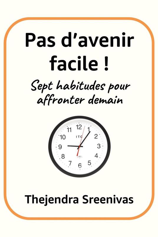 Pas d’avenir facile ! - Sept habitudes pour affronter demain