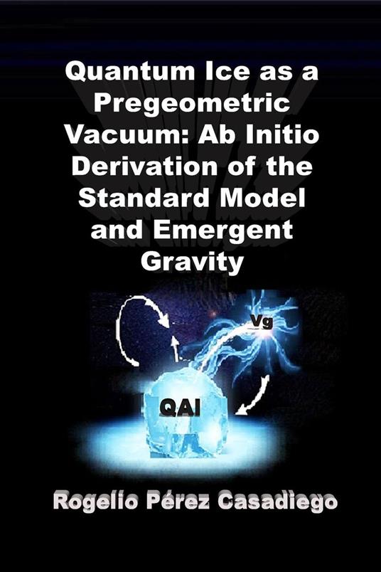 Quantum Ice as a Pregeometric Vacuum: Ab Initio Derivation of the Standard Model and Emergent Gravity