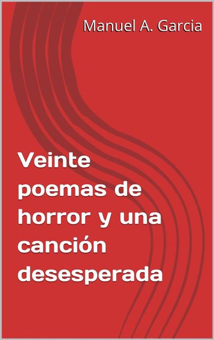 Veinte poemas de horror y una canción desesperada