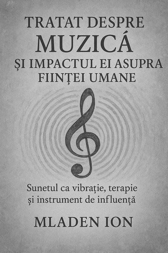 TRATAT DESPRE MUZICA ?I IMPACTUL EI ASUPRA FIIN?EI UMANE Sunetul ca vibra?ie, terapie ?i instrument de influen?a - Mladen - ebook