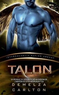 Talon: Un Romanç de Ciència Ficció Alienígena de l'Agència de Cites Intergalàctica - Demelza Carlton - cover