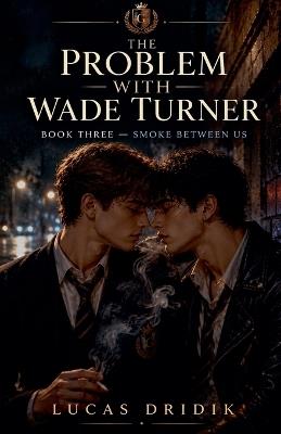 The Problem With Wade Turner: Smoke Between Us - Lucas Dridik - cover