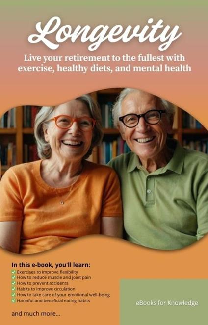 Longevity - Live your retirement to the fullest with exercise, healthy diets, and mental health