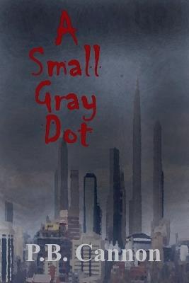 A Small Gray Dot - P B Cannon - cover