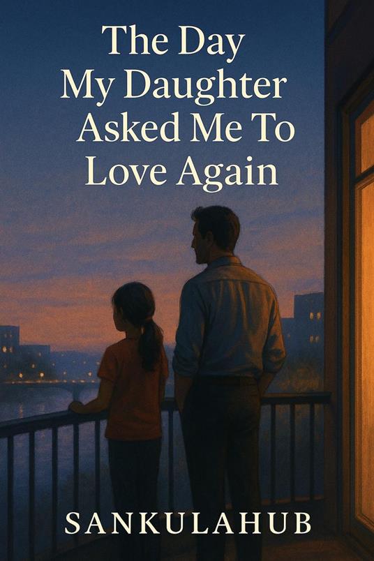 The Day My Daughter Asked Me To Love Again