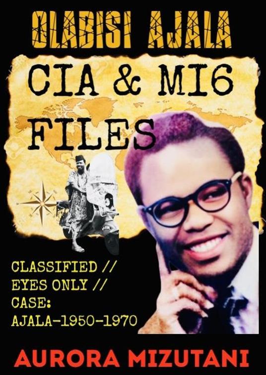 OLABISI AJALA: CIA & MI6 FILES CLASSIFIED // EYES ONLY // CASE: AJALA–1950–1970, Declassified Report: A Daughter’s Investigation into Olabisi Ajala’s Secret Passports and Shadow Networks