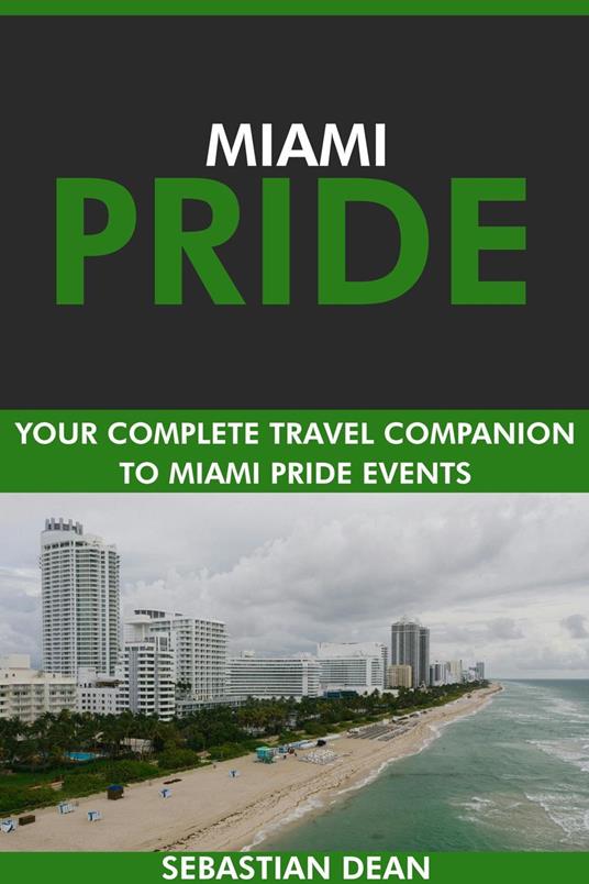 Miami Pride: Your Complete Travel Companion to Miami Pride Events.