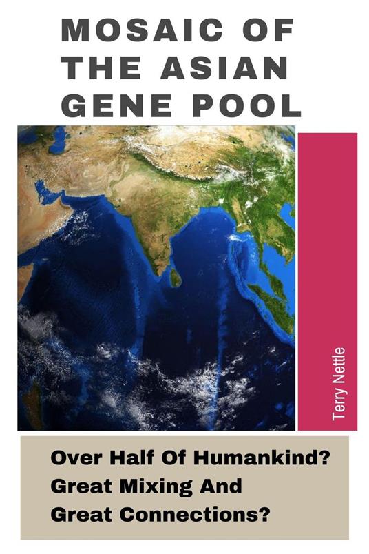 Mosaic Of The Asian Gene Pool: Over Half Of Humankind? Great Mixing And Great Connections?