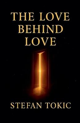 The Love Behind Love - Stefan Tokic - cover