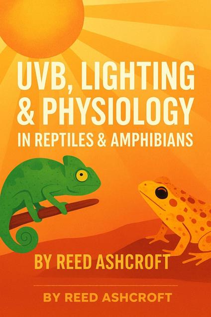 UVB, Lighting & Physiology in Reptiles & Amphibians