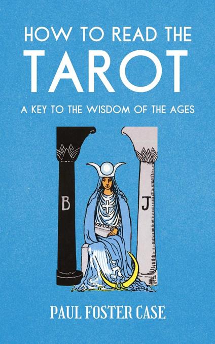 How to Read The Tarot: A Key to the Wisdom of the Ages