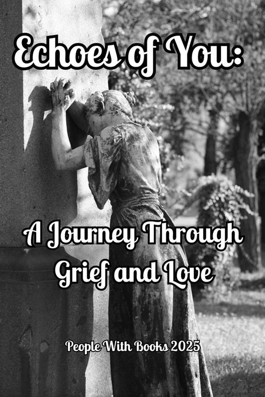 Echoes of You: A Journey Through Grief and Love