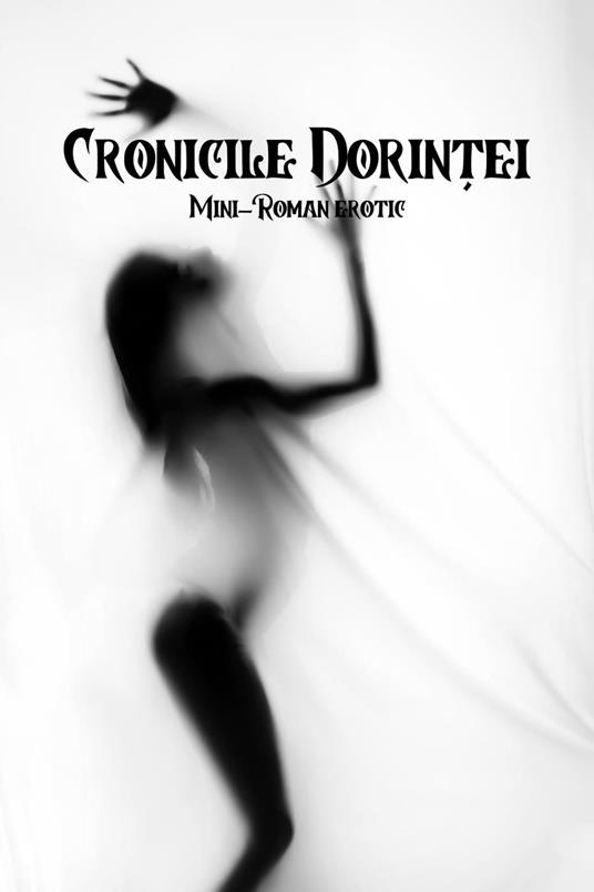 Cronicile Dorin?ei: Mini-Roman Erotic