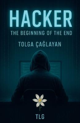 Hacker The Beginning of the End - Tolga Caglayan - cover