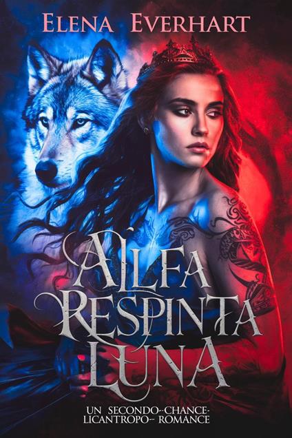 Alfa respinta luna : Un secondo-chance-licantropo-romance - Elena Everhart - ebook