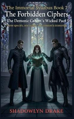 The Forbidden Ciphers: The Demonic Cohort's Wicked Pact - Shadowlyn Drake - cover