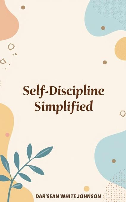 Self-Discipline Simplified