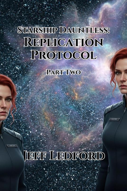Starship Dauntless: Replication Protocol - Part Two