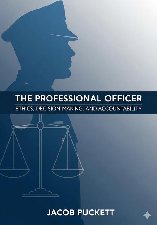 The Professional Officer: Ethics, Decision-Making, and Accountability