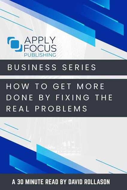 How to Get More Done by Fixing the Real Problems.