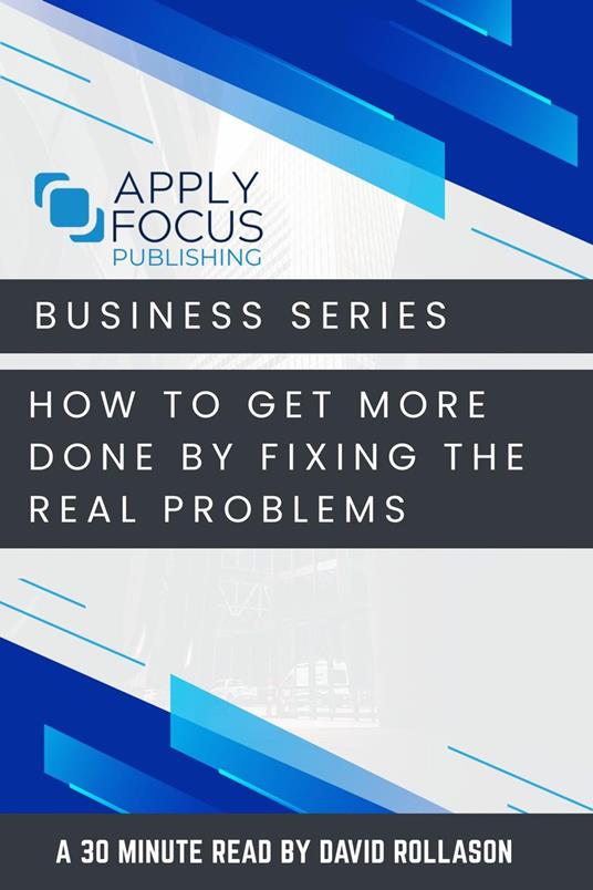 How to Get More Done by Fixing the Real Problems.