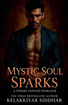 Mystic Soul Sparks: A Steamy Fantasy Romance - Kelakkiyar Siddhar - cover