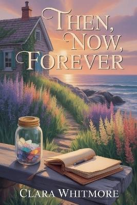 Then, Now, Forever - Clara Whitmore - cover