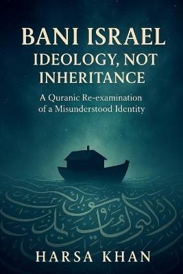 Bani Israel: Ideology, Not Inheritance - Harsa Khan - cover
